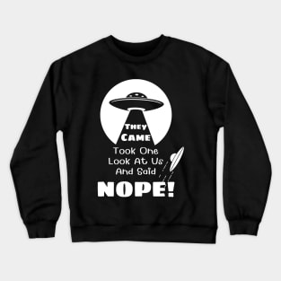 They Came and Said Nope - Funny UFO Alien Black Crewneck Sweatshirt